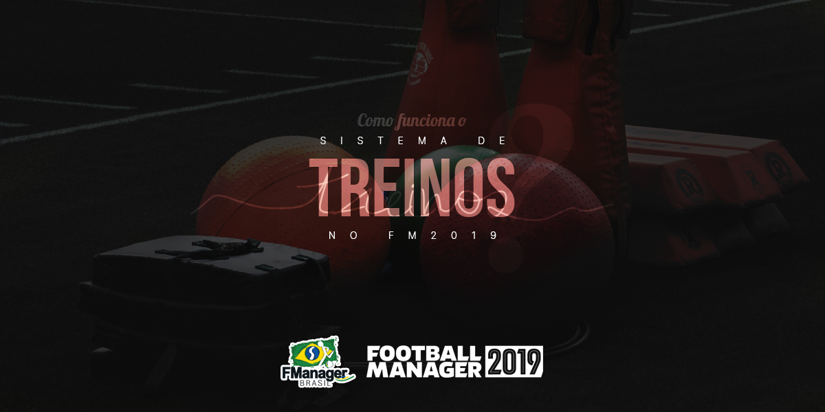 Como funciona o sistema de treinos no FM 2019?